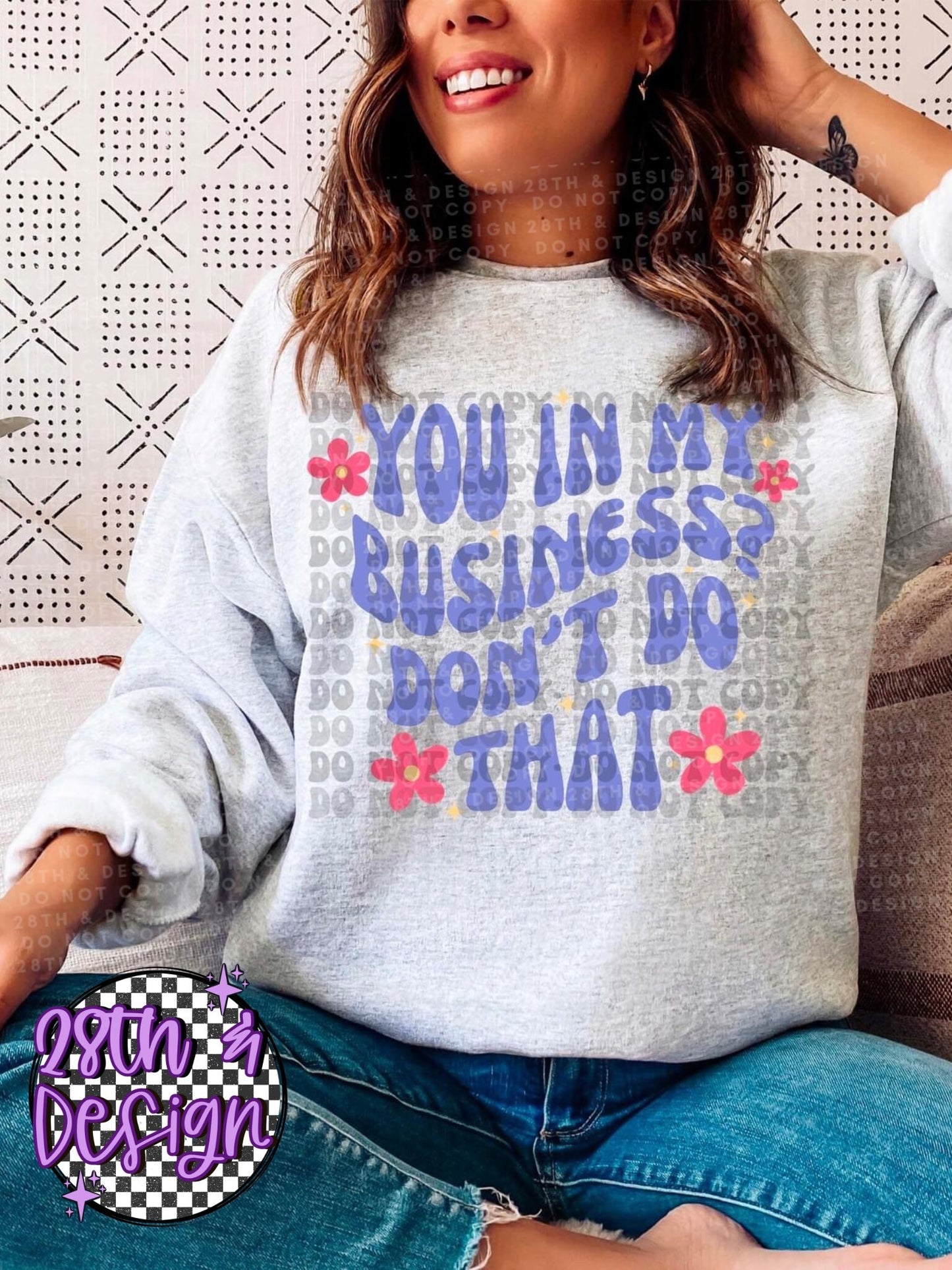 You in my business? don’t do that - trendy sweatshirt, tee, sublimation transfer