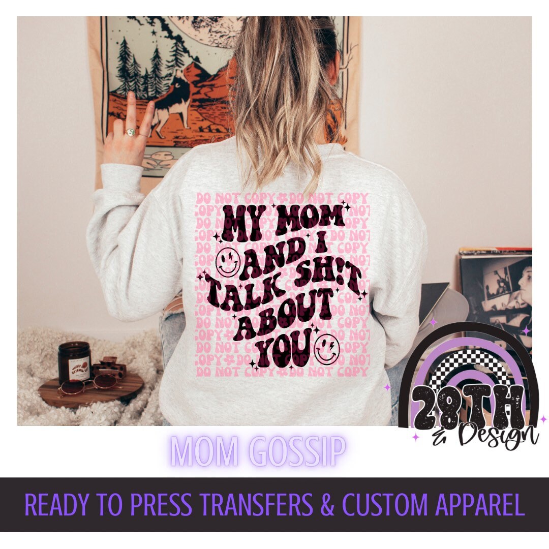 My Mom and I talk sh!T about you - trendy sweatshirt, tee, sublimation transfer